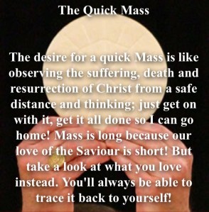 Mass is long because our love of the Saviour is short!